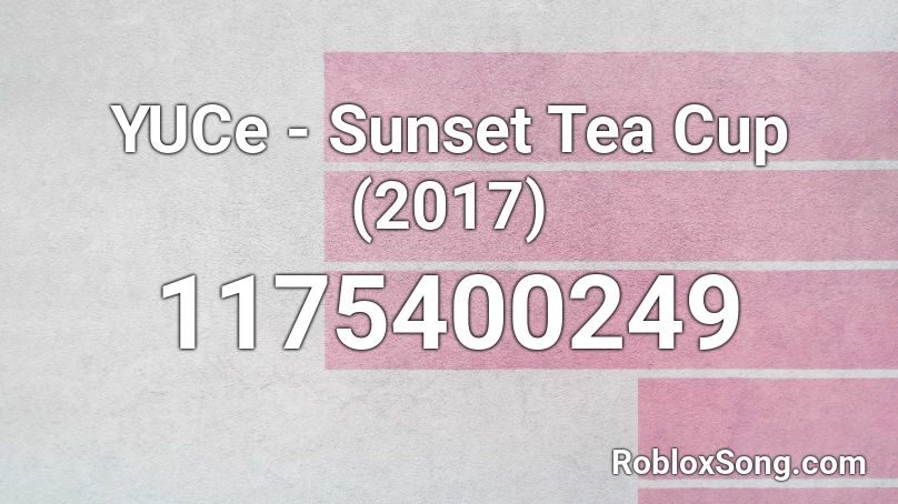 YUCe - Sunset Tea Cup (2017) Roblox ID