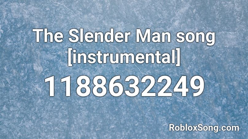 The Slender Man Song Instrumental Roblox Id Roblox Music Codes - slenderman song roblox