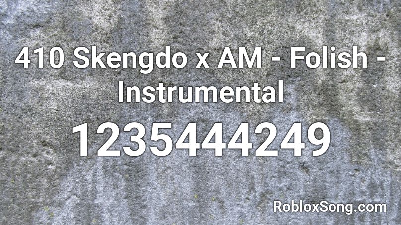 410 Skengdo x AM - Folish - Instrumental Roblox ID