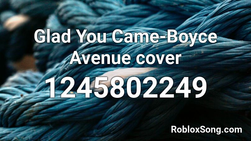 Glad You Came-Boyce Avenue cover Roblox ID