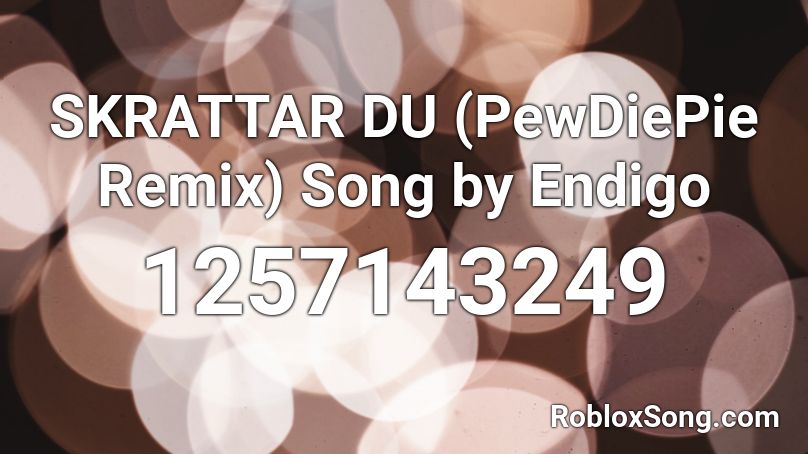 SKRATTAR DU (PewDiePie Remix)  Song by Endigo Roblox ID