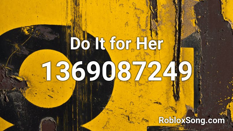 Do It for Her Roblox ID