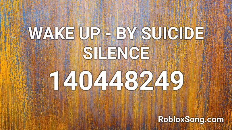 Wake Up By Suicide Silence Roblox Id Roblox Music Codes - roblox silence song