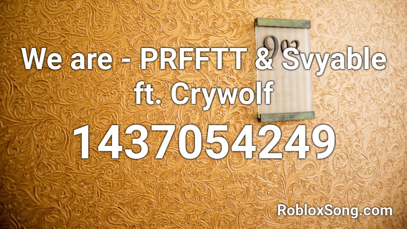 We are - PRFFTT & Svyable ft. Crywolf  Roblox ID