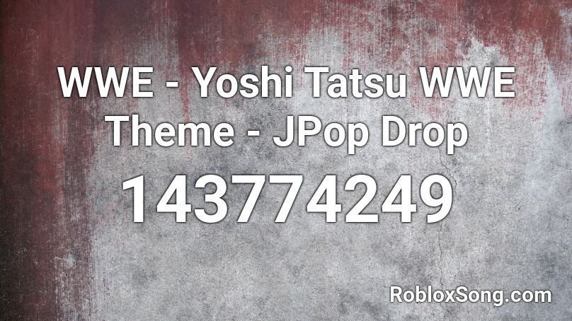 WWE - Yoshi Tatsu WWE Theme - JPop Drop  Roblox ID