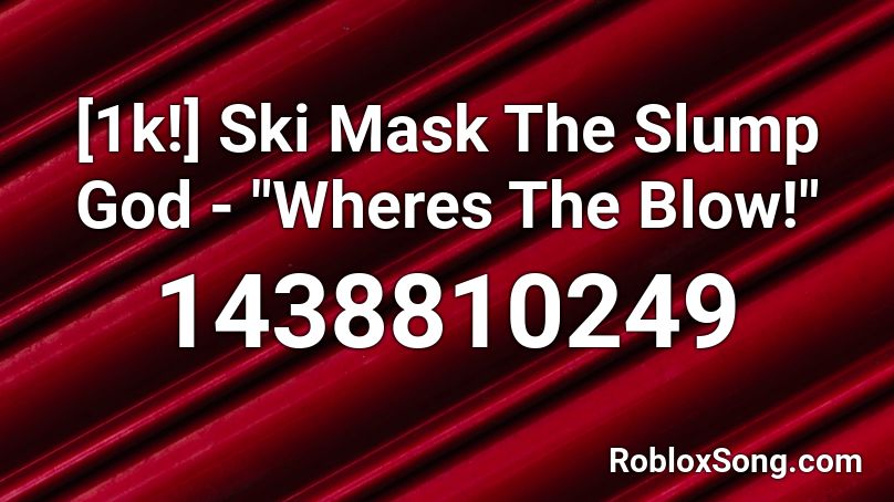 1k Ski Mask The Slump God Wheres The Blow Roblox Id Roblox Music Codes - roblox ski mask