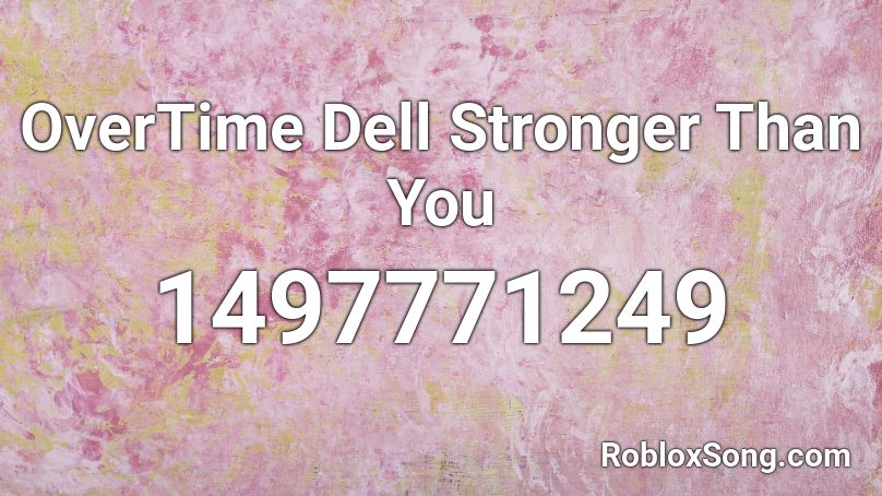 OverTime Dell Stronger Than You  Roblox ID
