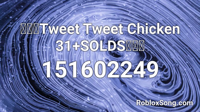 【🔊】Tweet Tweet Chicken 31+SOLDS【🔊】 Roblox ID