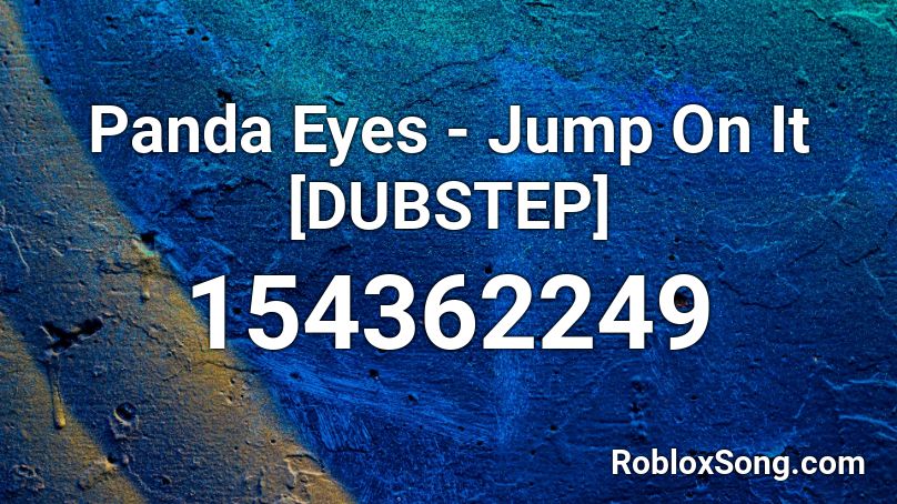 Panda Eyes Jump On It Dubstep Roblox Id Roblox Music Codes - roblox id panda eyes