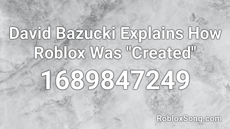 David Bazucki Explains How Roblox Was ''Created'' Roblox ID