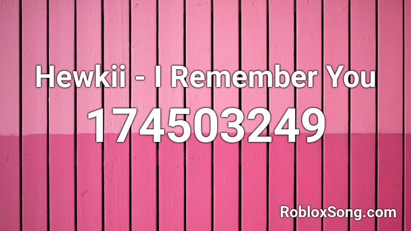 Hewkii - I Remember You Roblox ID