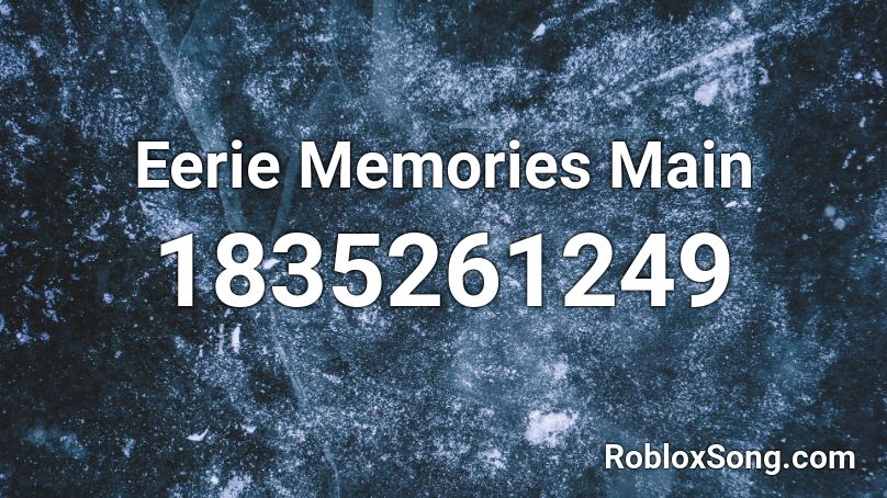 Eerie Memories Main Roblox ID