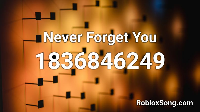 Never Forget You Roblox ID