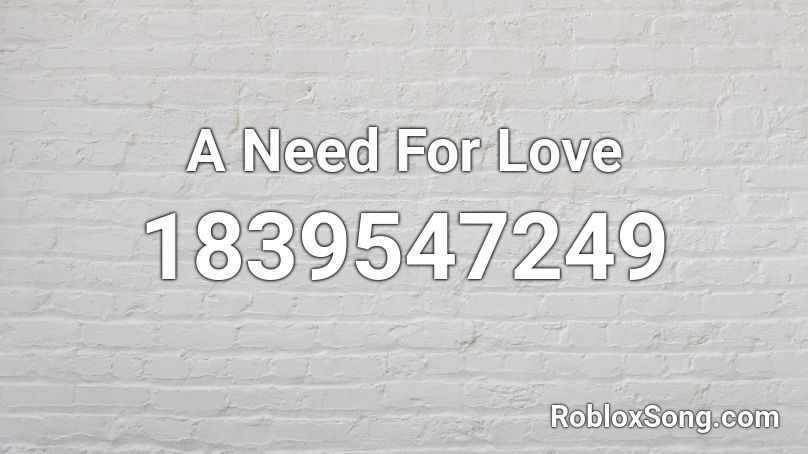 A Need For Love Roblox ID