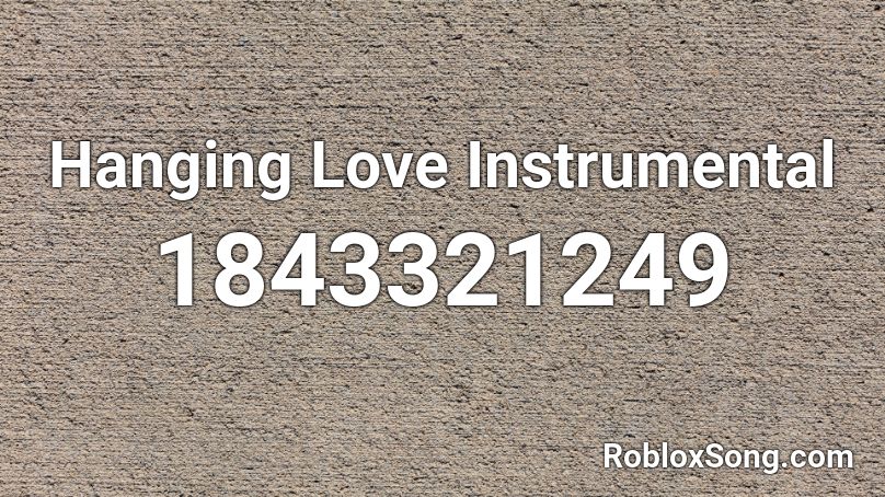 Hanging Love Instrumental Roblox ID