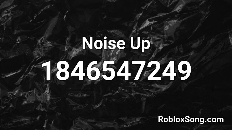 Noise Up Roblox ID