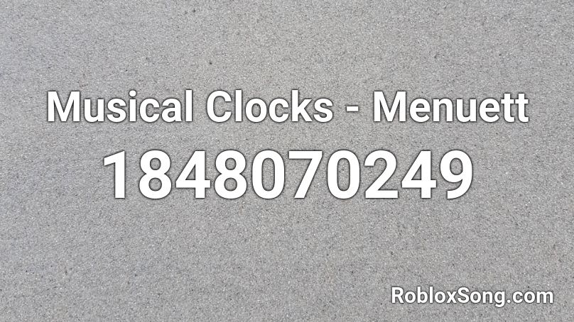 Musical Clocks - Menuett Roblox ID