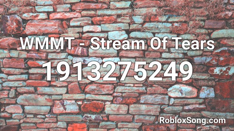 WMMT - Stream Of Tears Roblox ID