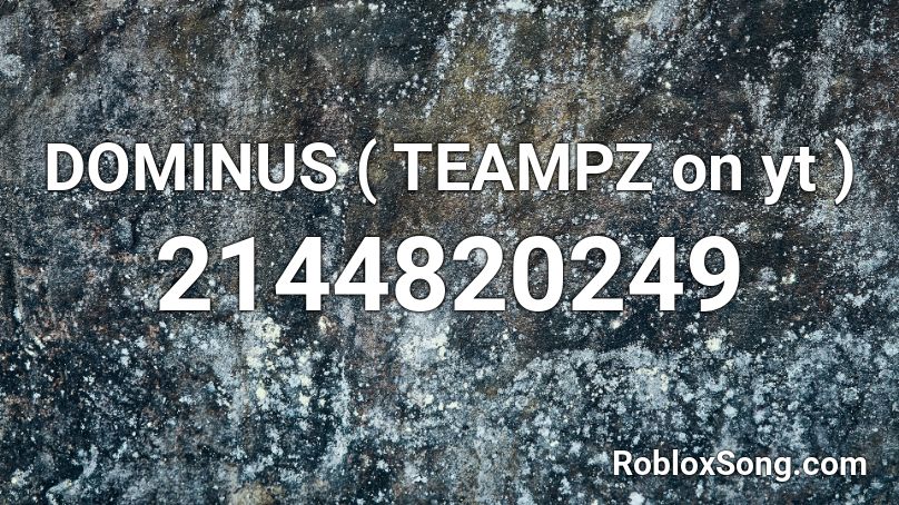 Dominus Teampz On Yt Roblox Id Roblox Music Codes - roblox dominus rex id