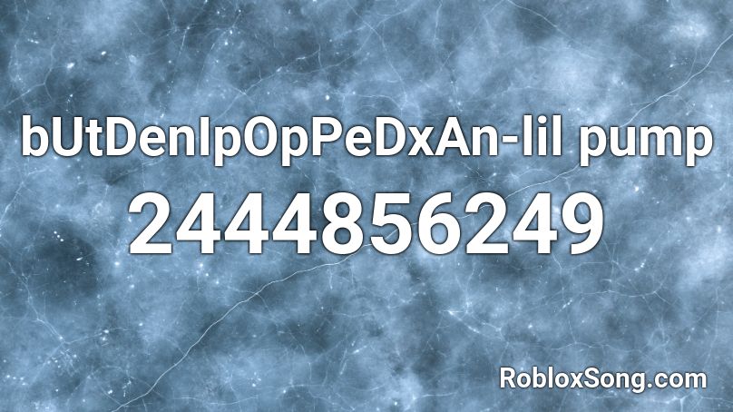 bUtDenIpOpPeDxAn-lil pump Roblox ID