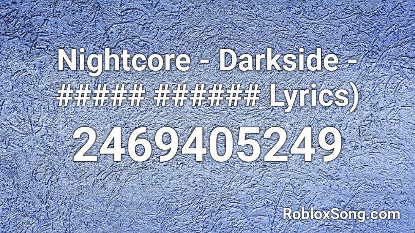 Nightcore - Darkside - ##### ###### Lyrics) Roblox ID