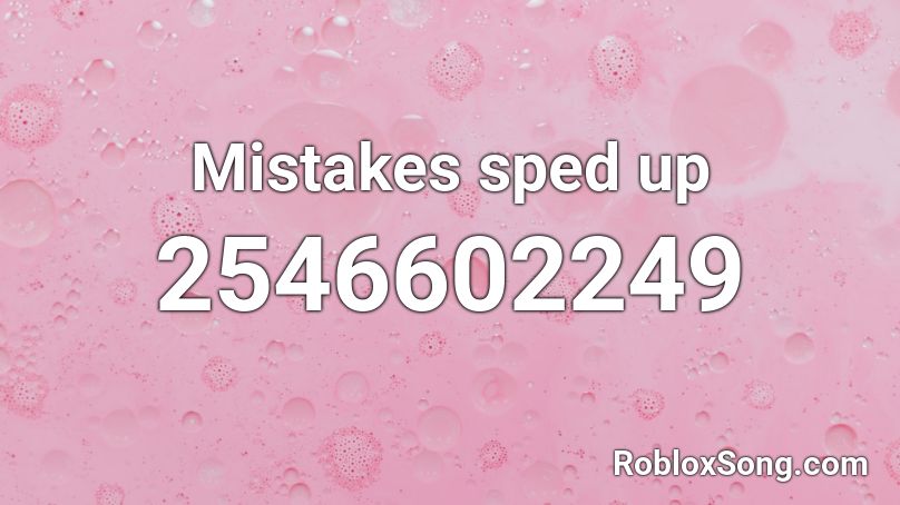 Mistakes sped up Roblox ID