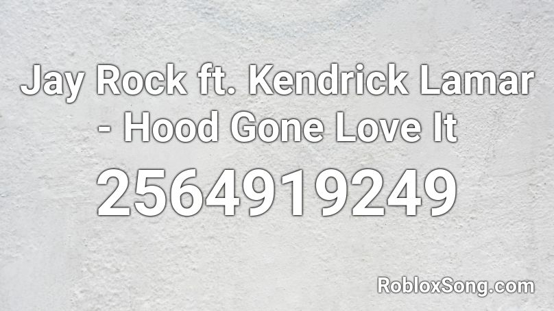Jay Rock ft. Kendrick Lamar - Hood Gone Love It Roblox ID