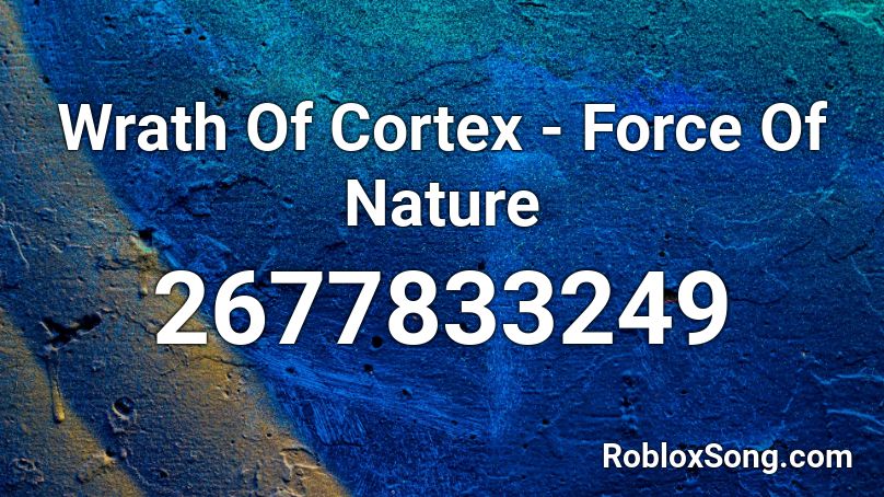 Wrath Of Cortex - Force Of Nature Roblox ID