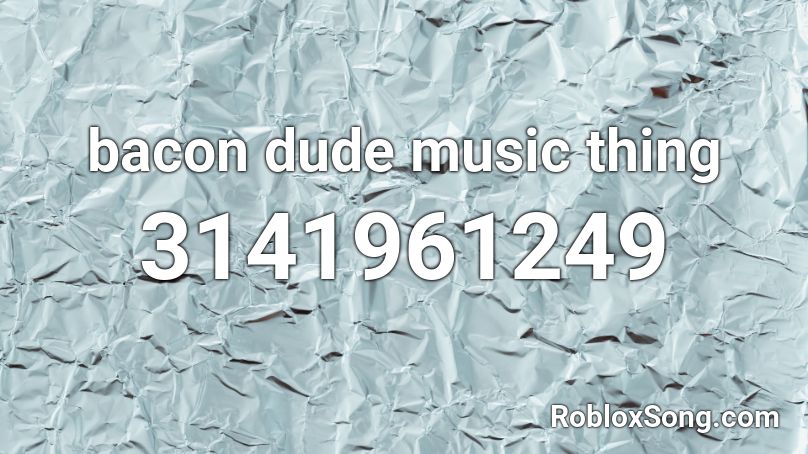 bacon dude music thing Roblox ID