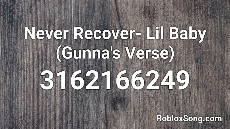 Never Recover- Lil Baby (Gunna's Verse) Roblox ID