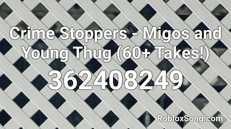 Crime Stoppers - Migos and Young Thug (60+ Takes!) Roblox ID