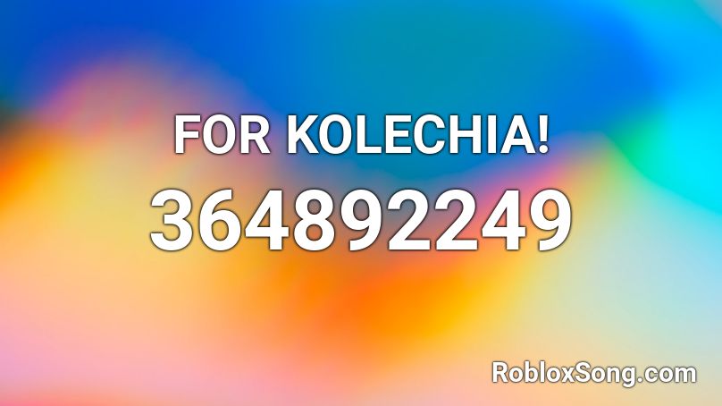 FOR KOLECHIA! Roblox ID