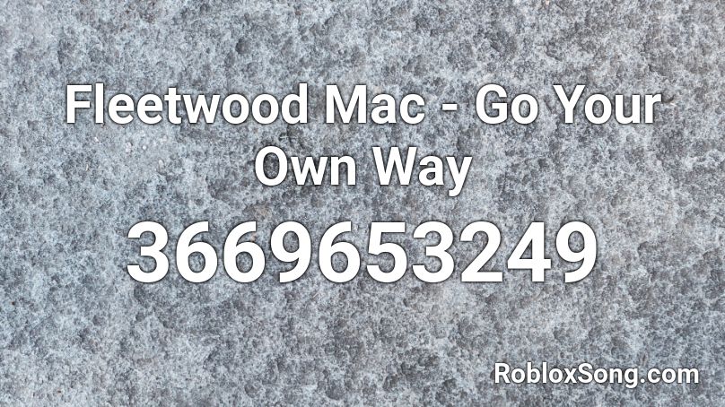 Fleetwood Mac - Go Your Own Way Roblox ID