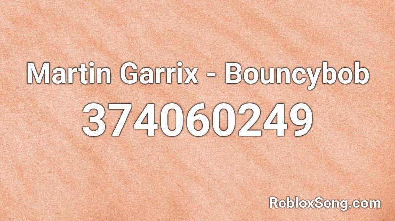 Martin Garrix - Bouncybob Roblox ID
