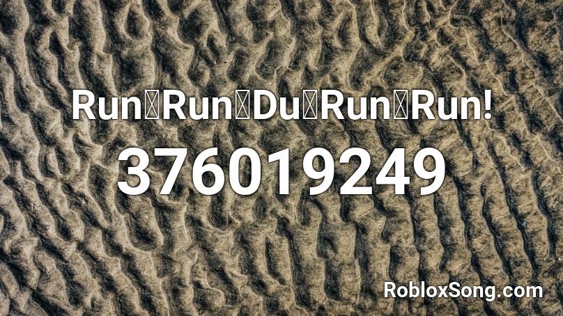 Run･Run･Du･Run･Run! Roblox ID