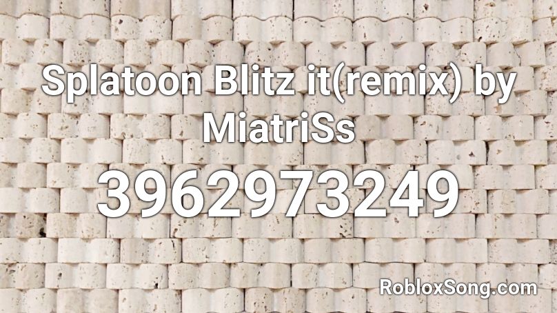 Splatoon Blitz it(remix) by MiatriSs Roblox ID