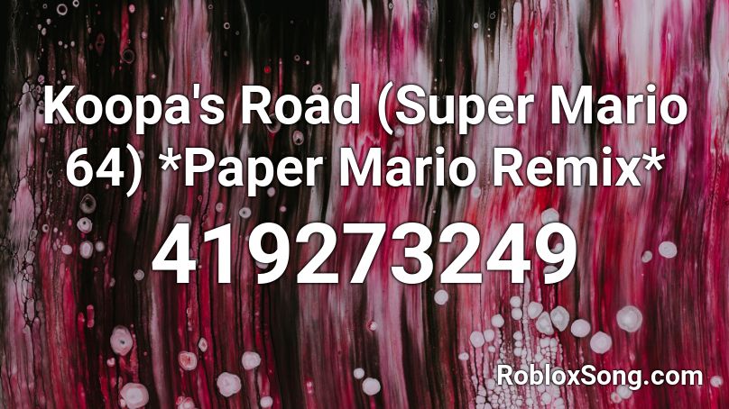Koopa's Road (Super Mario 64) *Paper Mario Remix* Roblox ID