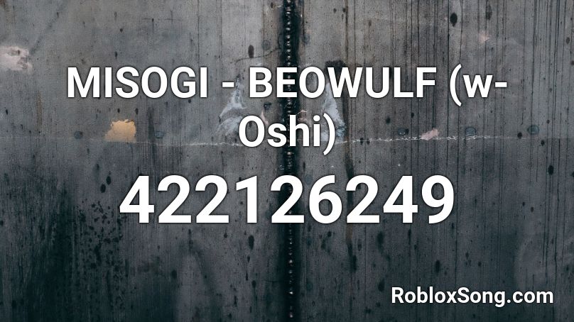 MISOGI - BEOWULF (w- Oshi) Roblox ID
