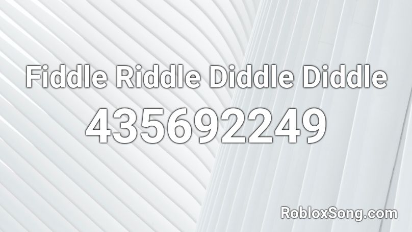 Fiddle Riddle Diddle Diddle Roblox ID