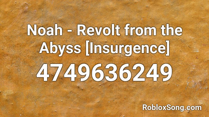 Noah - Revolt from the Abyss [Insurgence] Roblox ID