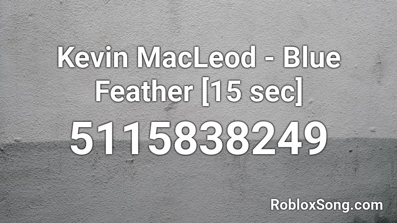 Kevin MacLeod - Blue Feather [15 sec] Roblox ID