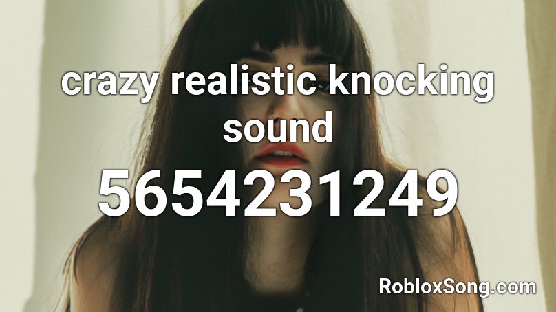 crazy realistic knocking sound Roblox ID