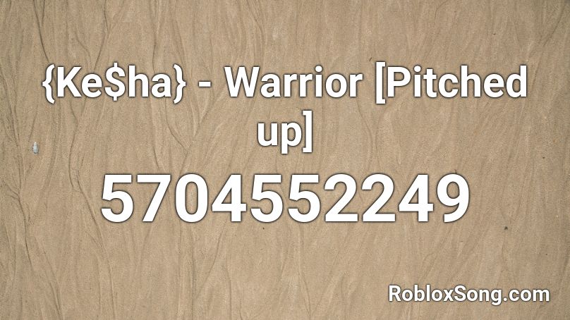 {Ke$ha} - Warrior [Pitched up] Roblox ID