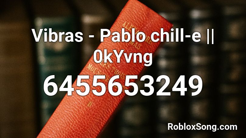 Vibras Pablo Chill E 0kyvng Roblox Id Roblox Music Codes - frosty the snowman song roblox id
