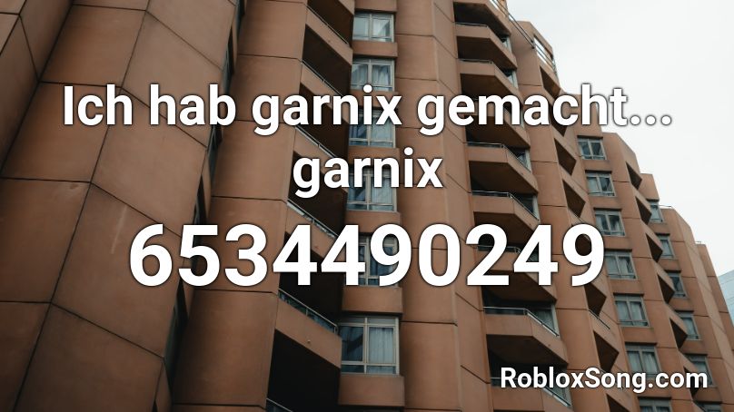 Ich hab garnix gemacht... garnix Roblox ID