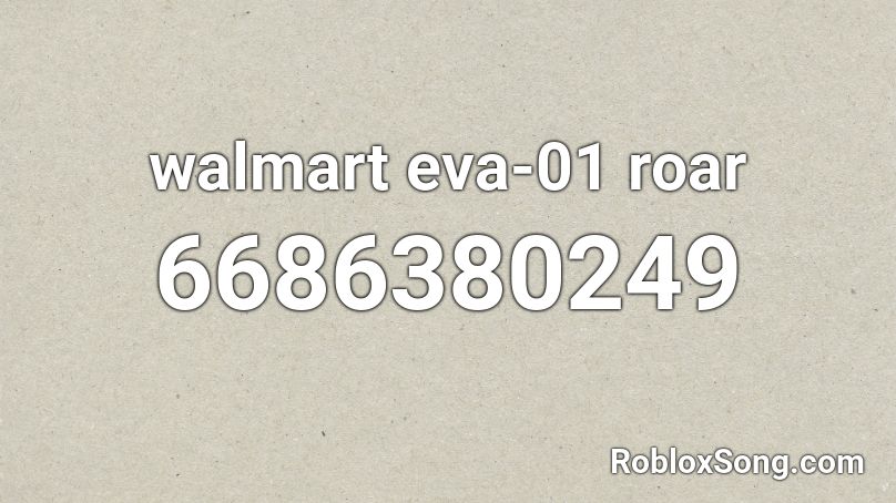 walmart eva-01 roar Roblox ID