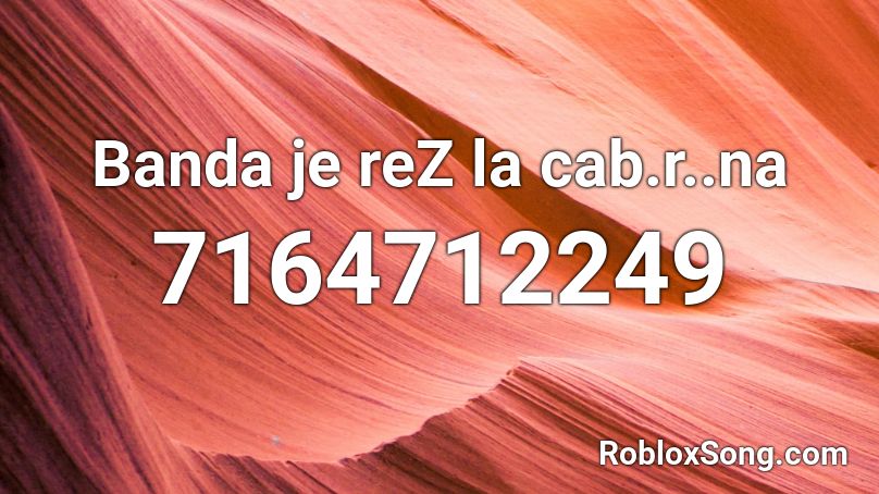 Banda je reZ la cab.r..na Roblox ID