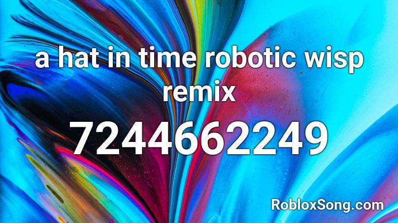 A Hat In Time (Robotic Wisp Remix) Roblox ID