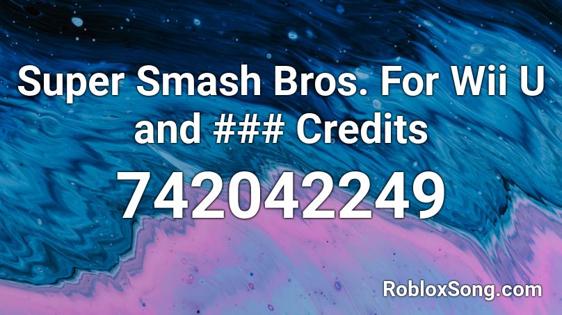 Super Smash Bros. For Wii U and ### Credits Roblox ID