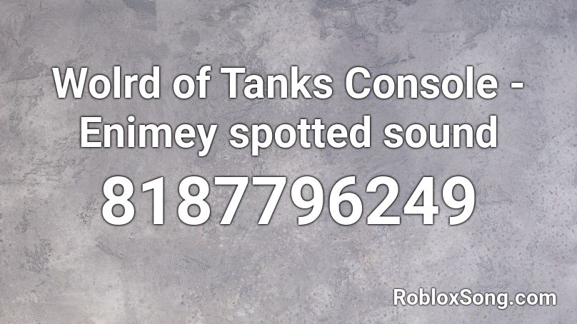 Wolrd of Tanks Console - Enimey spotted sound Roblox ID